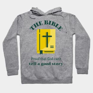 Bible- proof that god can't tell a good story Hoodie